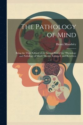 Henry Maudsley - Pathology of Mind, Häftad