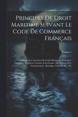 bokomslag Principes De Droit Maritime Suivant Le Code De Commerce Franais