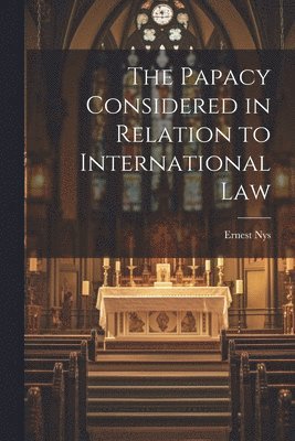 Ernest Nys - Papacy Considered in Relation to International Law, Häftad