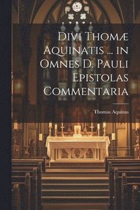 bokomslag Divi Thom Aquinatis ... in Omnes D. Pauli Epistolas Commentaria