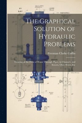 bokomslag The Graphical Solution of Hydraulic Problems