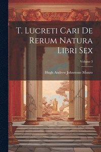 bokomslag T. Lucreti Cari De Rerum Natura Libri Sex; Volume 3