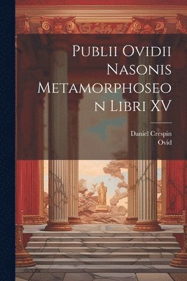 Ovid, Daniel Crespin - Publii Ovidii Nasonis Metamorphoseon Libri XV, Häftad