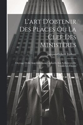 L'art D'obtenir Des Places Ou La Clef Des Ministres 1