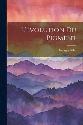 L'volution Du Pigment 1