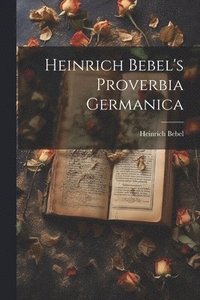 bokomslag Heinrich Bebel's Proverbia Germanica