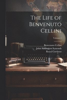 bokomslag Life of Benvenuto Cellini; Volume 1