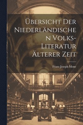 Franz Joseph Mone - Übersicht Der Niederländischen Volks-Literatur Älterer Zeit, Häftad