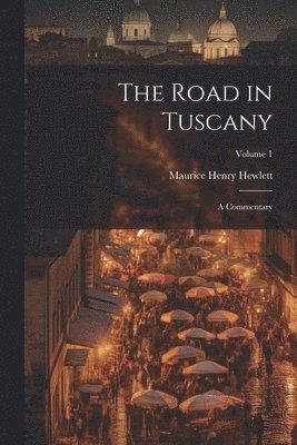 Maurice Henry Hewlett - Road in Tuscany, Häftad