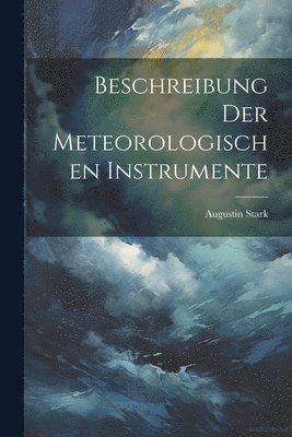 bokomslag Beschreibung der meteorologischen Instrumente