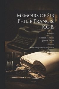 bokomslag Memoirs of Sir Philip Francis, K.C.B.