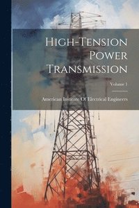bokomslag High-Tension Power Transmission; Volume 1