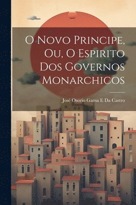 bokomslag O Novo Principe, Ou, O Espirito Dos Governos Monarchicos