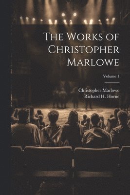 bokomslag The Works of Christopher Marlowe; Volume 1