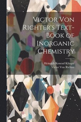 Victor Von Richter's Text-Book of Inorganic Chemistry 1