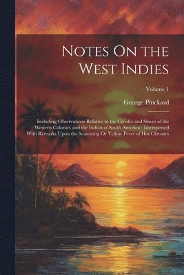 Notes On the West Indies 1