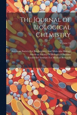 American Society of Biological Chemists, Rockefeller Institute for Medical Res, American Society for Biochemistry and - Journal of Biological Chemistry; Volume 53, Häftad