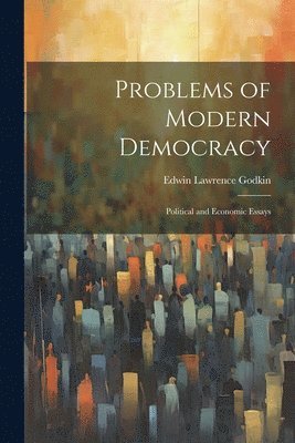 Edwin Lawrence Godkin - Problems of Modern Democracy, Häftad