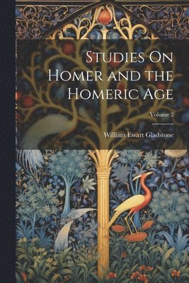 Studies On Homer and the Homeric Age; Volume 2 1