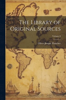 The Library of Original Sources; Volume 8 1