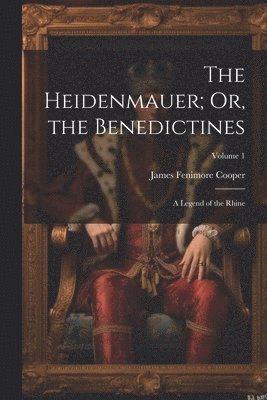 The Heidenmauer; Or, the Benedictines 1