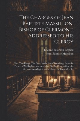 Étienne Salomon Reybaz, Jean-Baptiste Massillon - Charges of Jean Baptiste Massillon, Bishop of Clermont, Addressed to His Clergy, Häftad