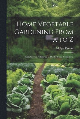 Home Vegetable Gardening From a to Z