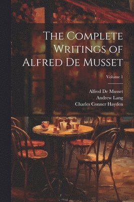 Andrew Lang, Paul De Musset, Alfred de Musset, Alfred De Musset - Complete Writings of Alfred De Musset; Volume 1, Häftad