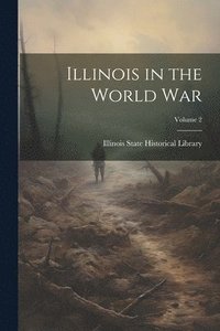 bokomslag Illinois in the World War; Volume 2