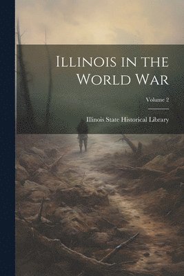 Illinois in the World War; Volume 2 1