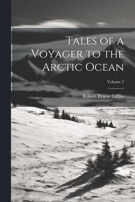 Tales of a Voyager to the Arctic Ocean; Volume 2 1