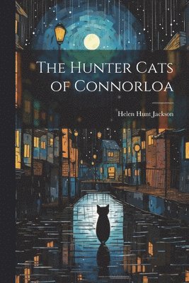 Helen Hunt Jackson - Hunter Cats of Connorloa, Häftad