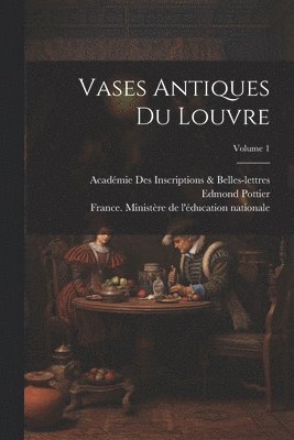 bokomslag Vases Antiques Du Louvre; Volume 1