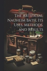 bokomslag The Artificial Nauheim Bath, Its Uses, Methods, and Results