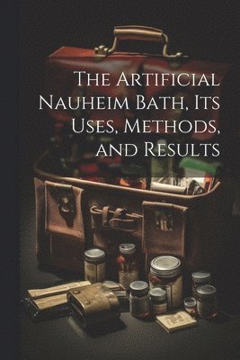 The Artificial Nauheim Bath, Its Uses, Methods, and Results 1