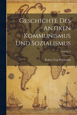 Geschichte Des Antiken Kommunismus Und Sozialismus; Volume 2 1