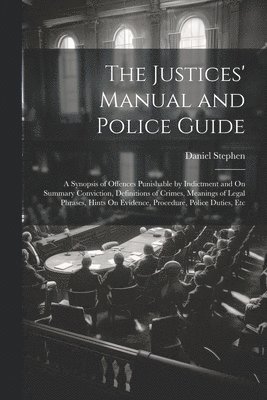 bokomslag The Justices' Manual and Police Guide