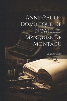 bokomslag Anne-Paule-Dominique De Noailles, Marquise De Montagu