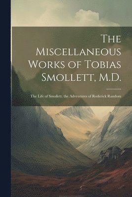 bokomslag The Miscellaneous Works of Tobias Smollett, M.D.