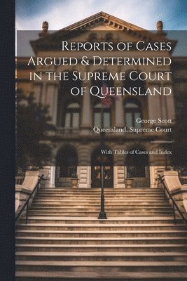 Reports of Cases Argued & Determined in the Supreme Court of Queensland