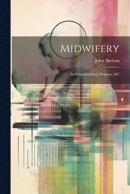John Skelton - Midwifery, Häftad