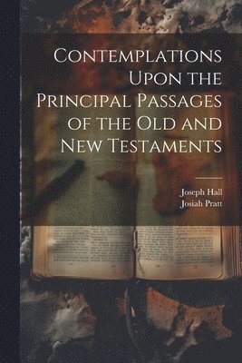 Contemplations Upon the Principal Passages of the Old and New Testaments 1