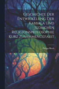bokomslag Geschichte Der Entwickelung Der Kabbala Und Jdischen Religionsphilosophie Kurz Zusammengefasst