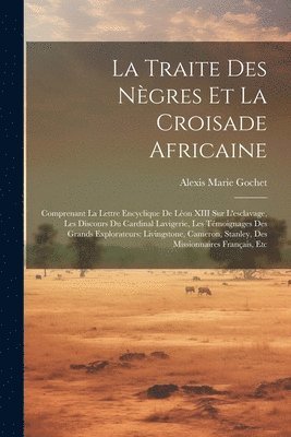 Alexis Marie Gochet - Traite Des Nègres Et La Croisade Africaine, Häftad