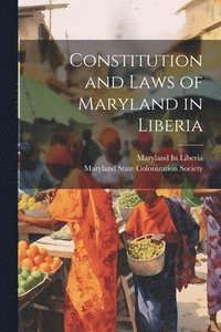 bokomslag Constitution and Laws of Maryland in Liberia