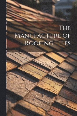 bokomslag Manufacture of Roofing Tiles