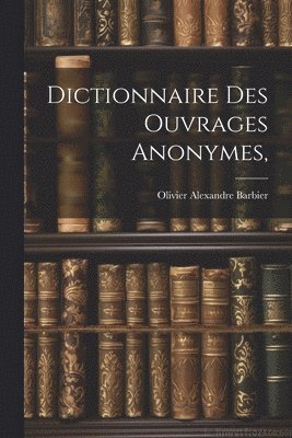 bokomslag Dictionnaire Des Ouvrages Anonymes,