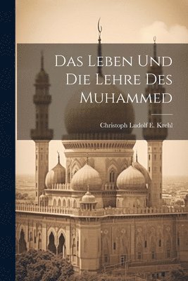Christoph Ludolf E Krehl, Christoph Ludolf E. Krehl - Leben und die Lehre des Muhammed, Häftad