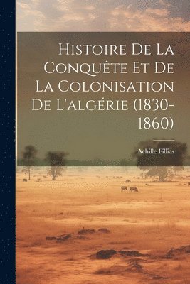 bokomslag Histoire De La Conqute Et De La Colonisation De L'algrie (1830-1860)