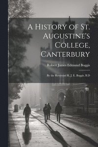 bokomslag A History of St. Augustine's College, Canterbury